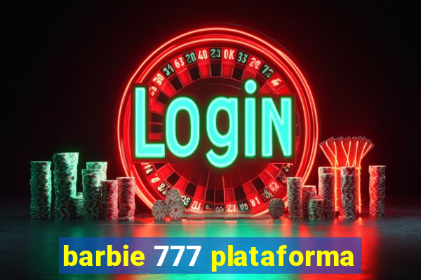 barbie 777 plataforma