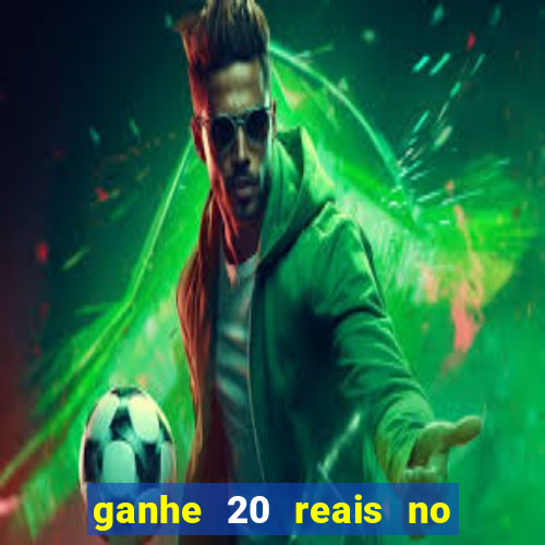 ganhe 20 reais no cadastro bet