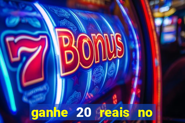 ganhe 20 reais no cadastro bet