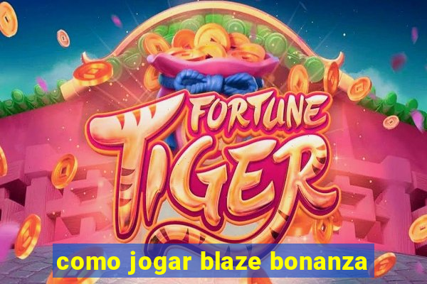 como jogar blaze bonanza