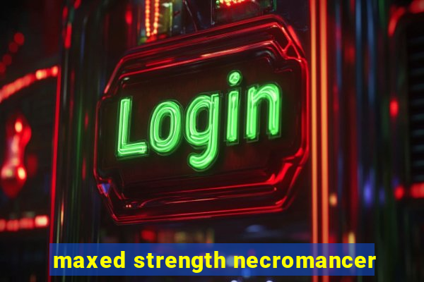 maxed strength necromancer