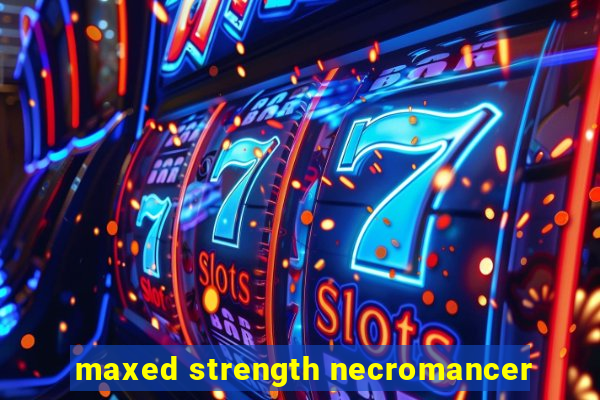 maxed strength necromancer