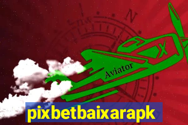 pixbetbaixarapk