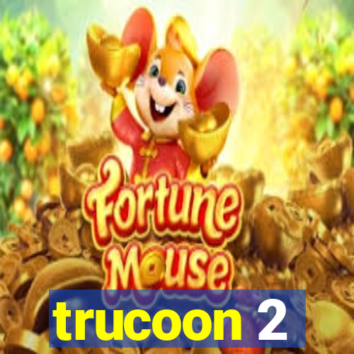 trucoon 2