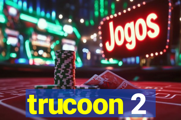 trucoon 2