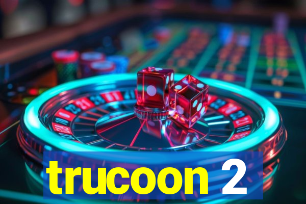 trucoon 2