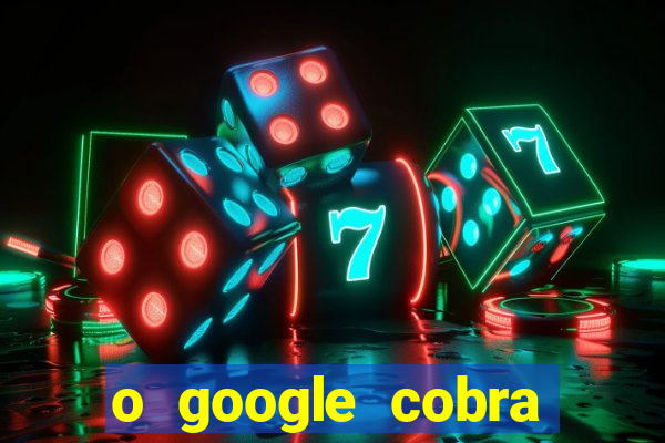 o google cobra taxa de saque de jogos