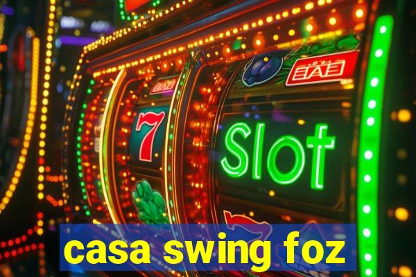 casa swing foz