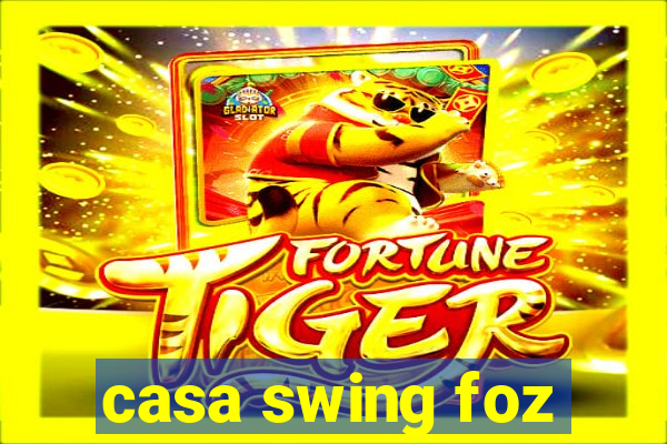 casa swing foz