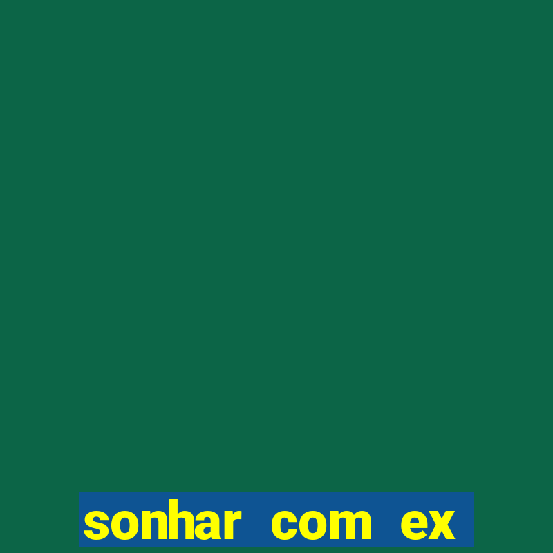 sonhar com ex mulher jogo do bicho