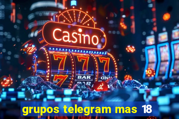 grupos telegram mas 18