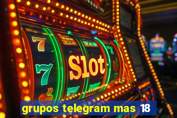 grupos telegram mas 18