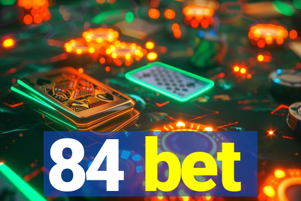 84 bet