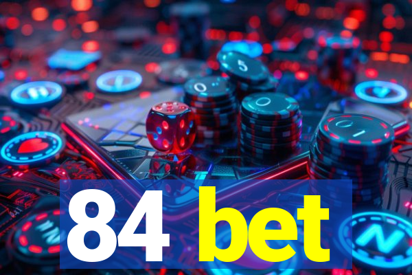 84 bet