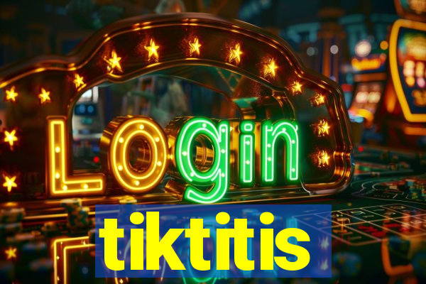 tiktitis