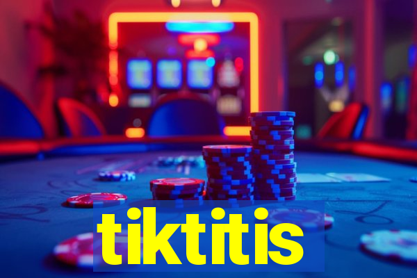 tiktitis