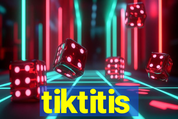 tiktitis