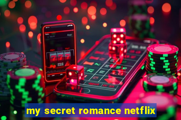 my secret romance netflix