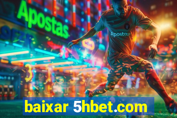 baixar 5hbet.com