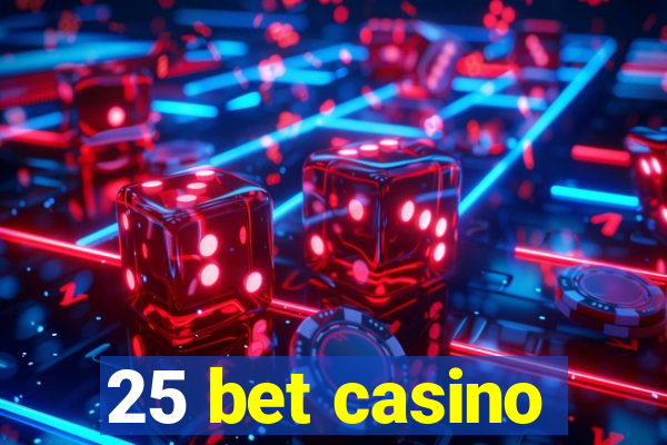 25 bet casino