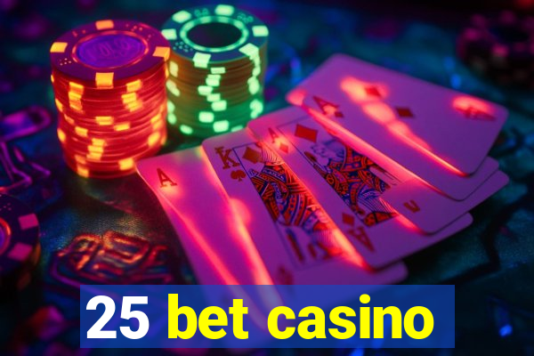 25 bet casino