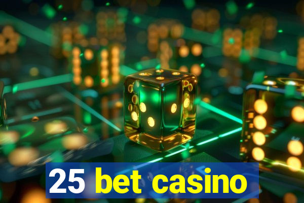 25 bet casino