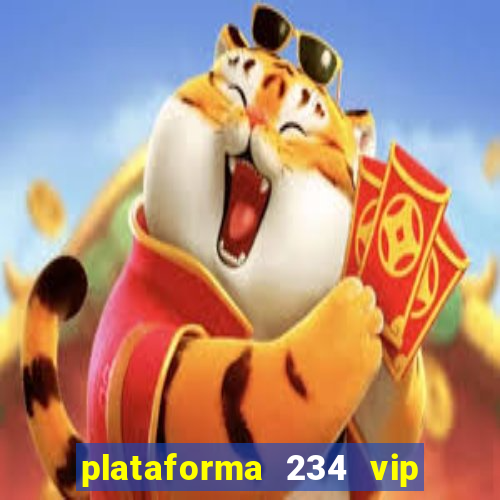 plataforma 234 vip é confiável