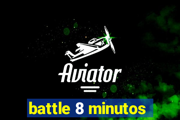 battle 8 minutos