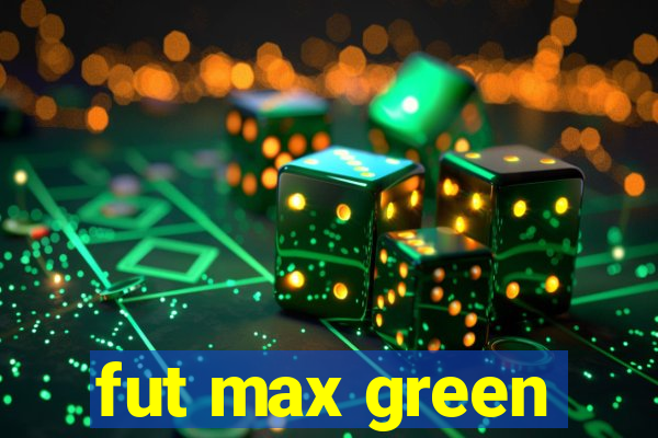 fut max green