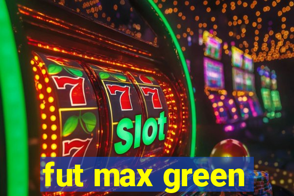 fut max green