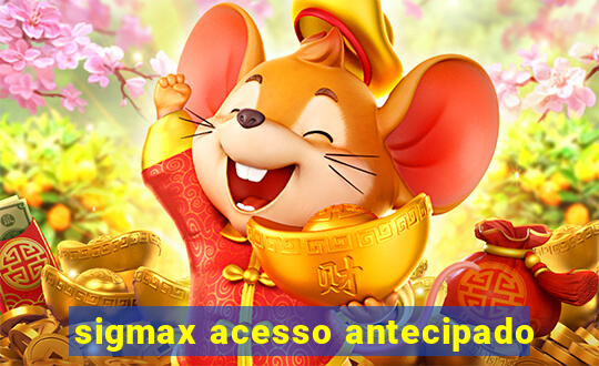 sigmax acesso antecipado