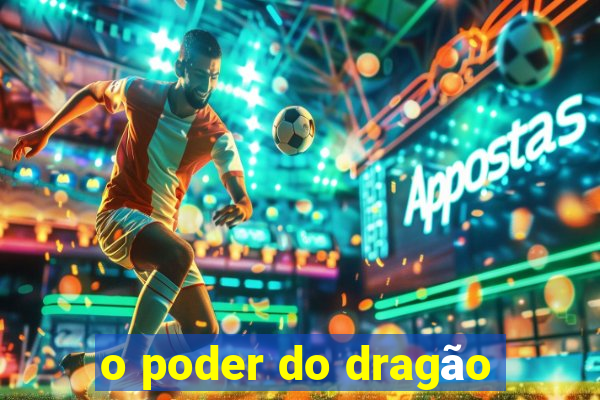 o poder do dragão