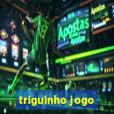 triguinho jogo