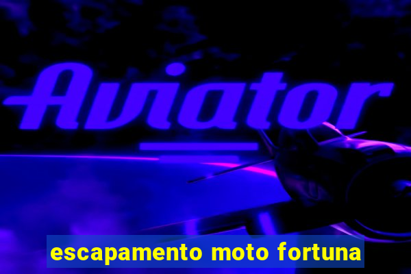 escapamento moto fortuna