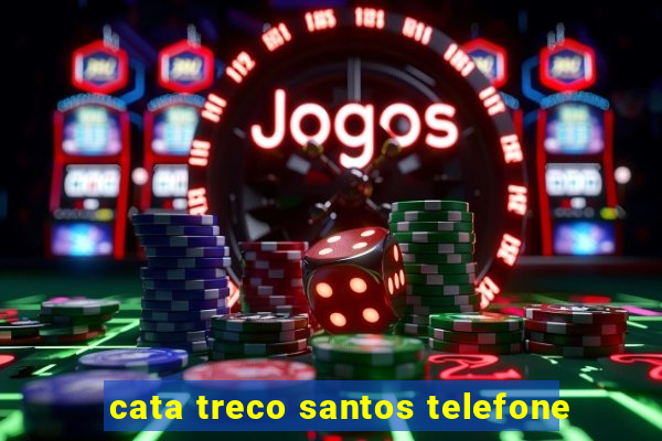 cata treco santos telefone