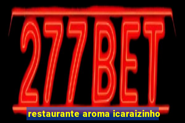 restaurante aroma icaraizinho