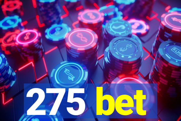 275 bet