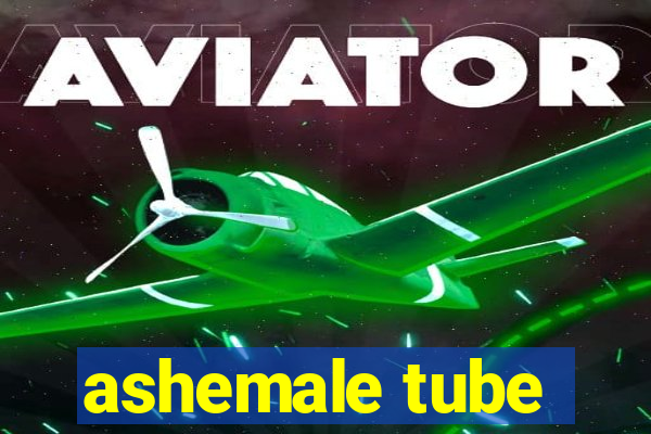 ashemale tube