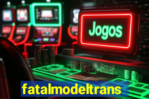 fatalmodeltransex