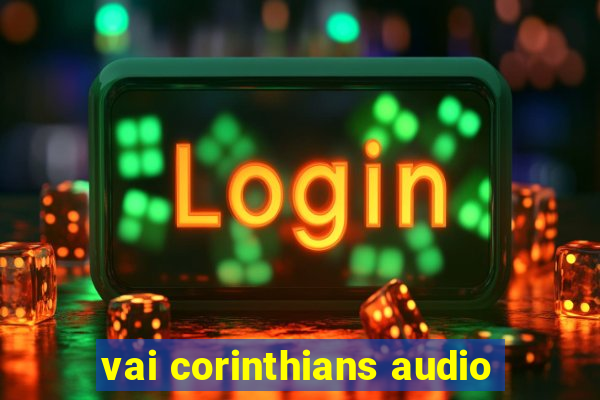 vai corinthians audio