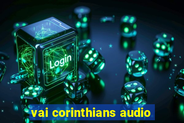 vai corinthians audio