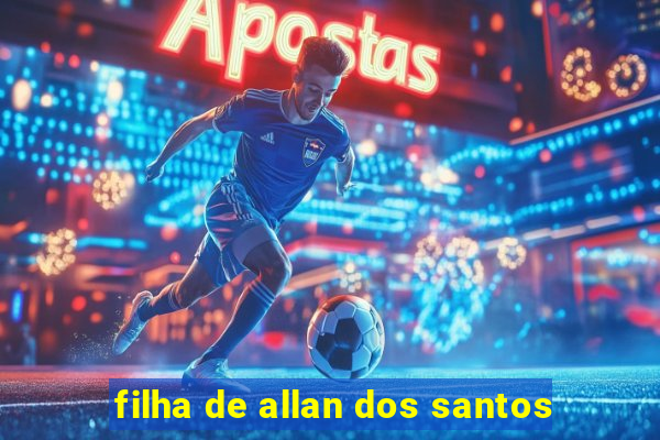 filha de allan dos santos