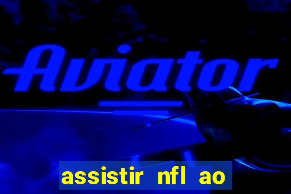 assistir nfl ao vivo grátis espn