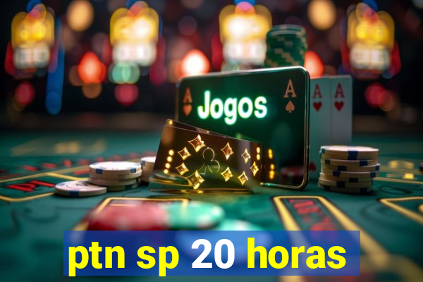 ptn sp 20 horas