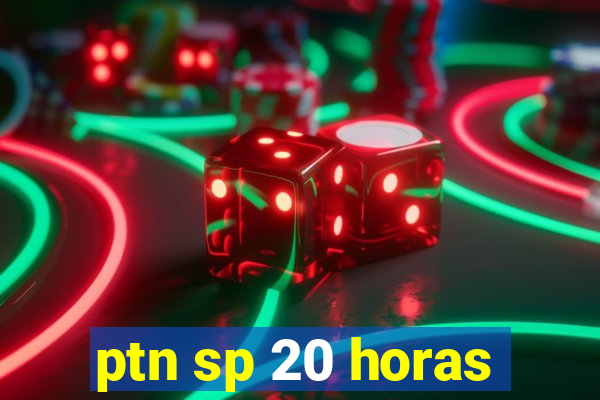 ptn sp 20 horas