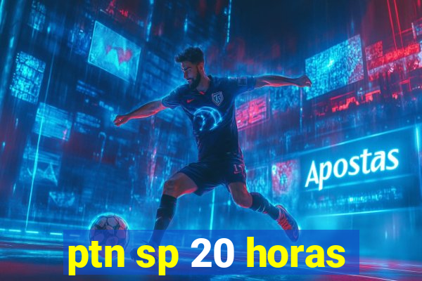 ptn sp 20 horas