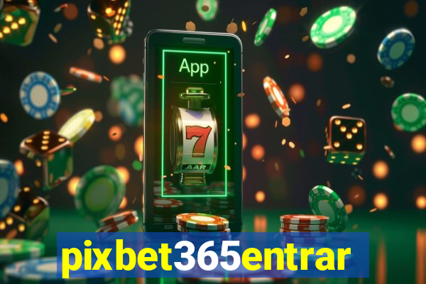 pixbet365entrar