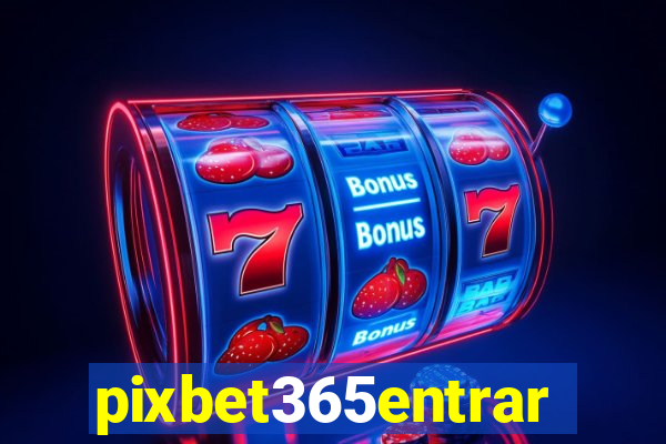 pixbet365entrar