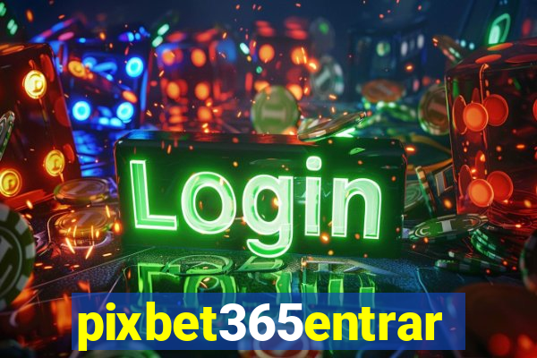 pixbet365entrar