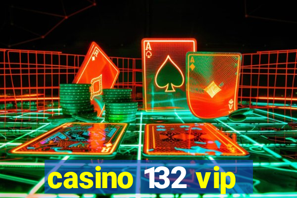 casino 132 vip